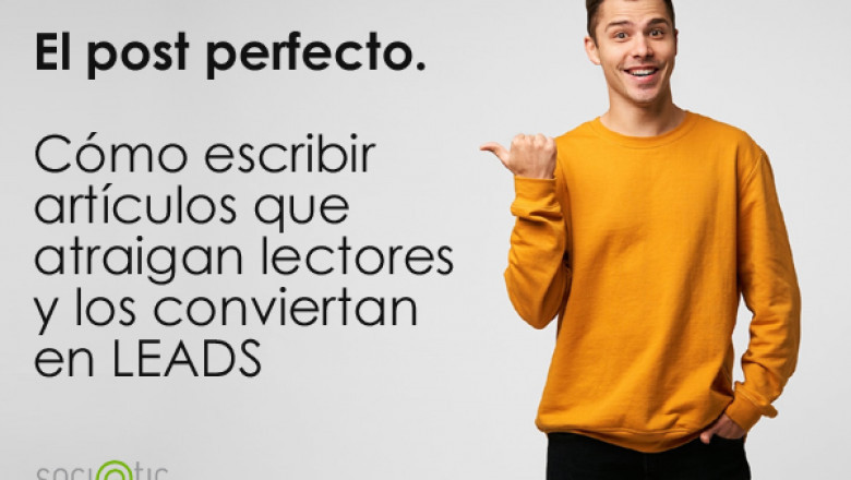 El post perfecto. Cómo escribir un artículo para tu blog que atraiga lectores y Leads
