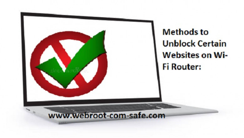 How to Unblock Certain Websites on Wi-Fi Router with Webroot Antivirus?