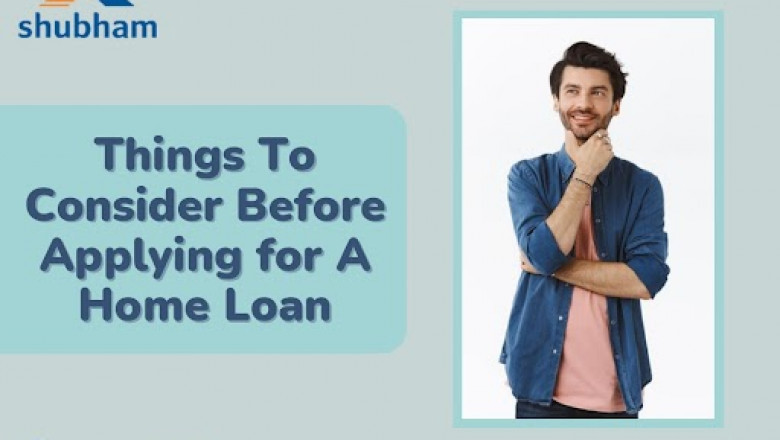 Things To Consider Before Applying for A Home Loan