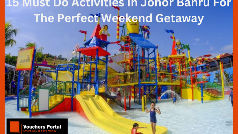 15 Must Do Activities In Johor Bahru For The Perfect Weekend Getaway