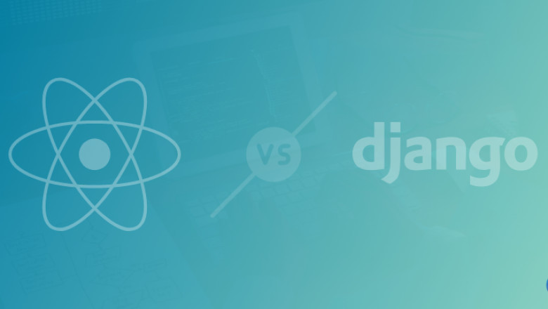 What are the Differences between Django and React? When can you Combine Django & React for Web Development?