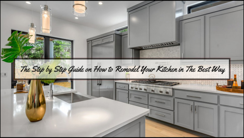 THE STEP BY STEP GUIDE ON HOW TO REMODEL YOUR KITCHEN IN THE BEST WAY