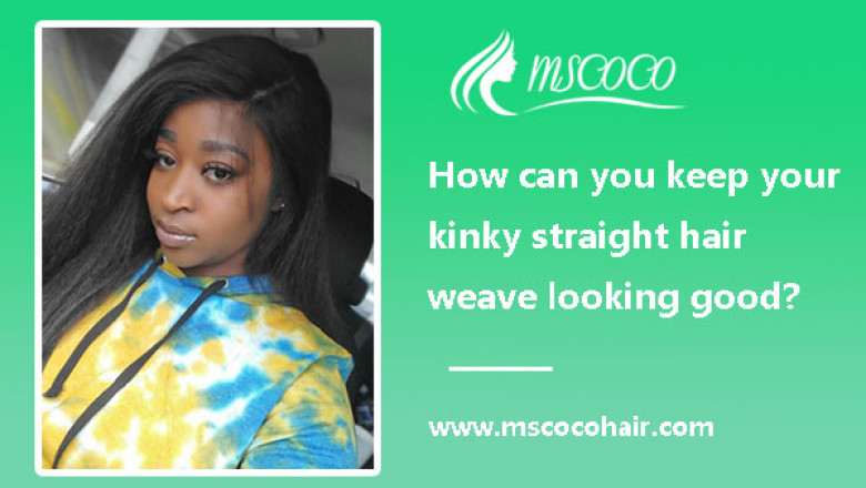 How can you keep your kinky straight hair weave looking good