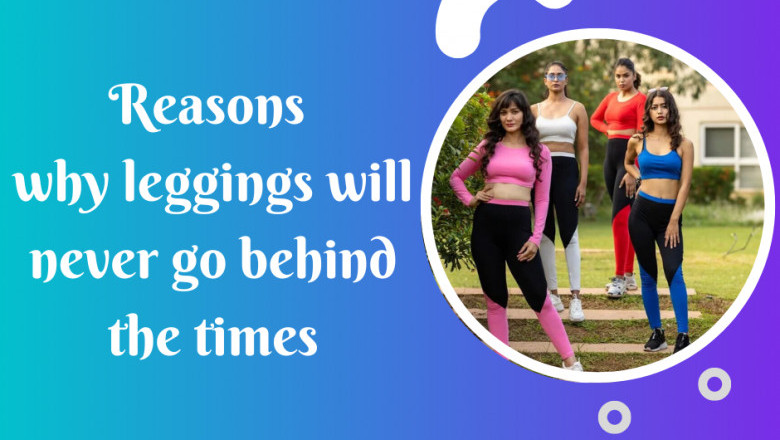Reasons why leggings will never go behind the times