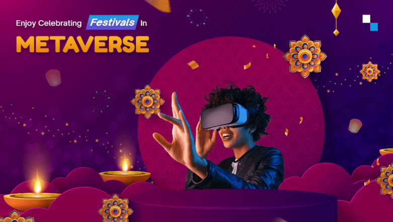 Get Ready To Celebrate Festivals In The Metaverse