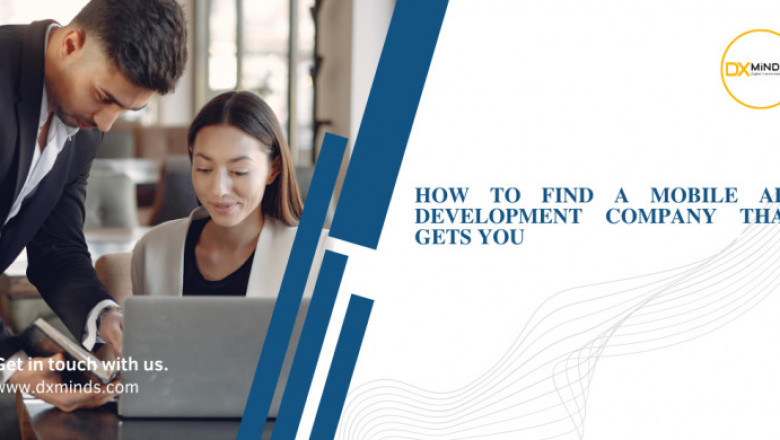 How to Find a Mobile App Development Company That Gets You