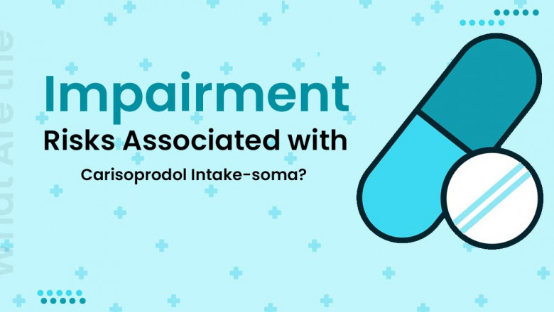 What Are the Impairment Risks Associated with Carisoprodol Intake-soma?