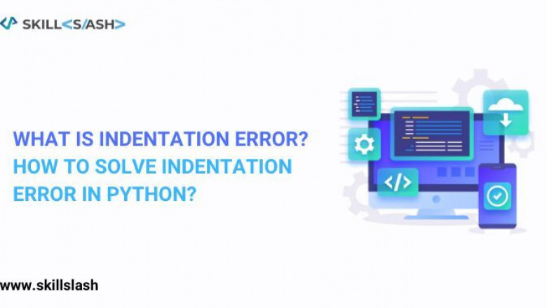 What is Indentation Error? How to Solve Indentation Error in Python?