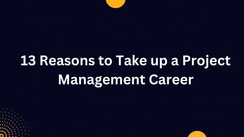 13 Reasons to Take up a Project Management Career