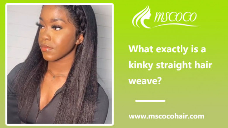 What exactly is a kinky straight hair weave?