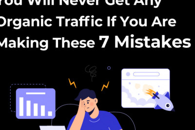 You Will Never Get Any Organic Traffic If You Are Making These 7 Mistakes