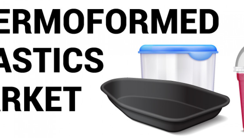 Thermoformed Plastics Market - Industry Analysis, Market Size, Share, Trends, Application Analysis, Growth And Forecast 2022 - 2027