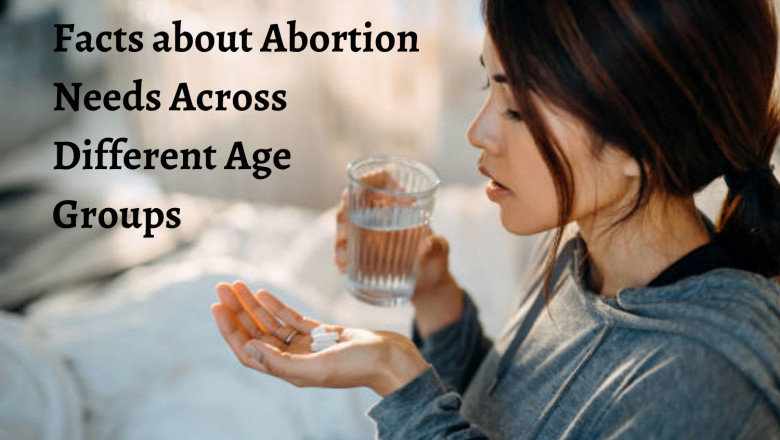 Facts about Abortion Needs across Different Age Groups
