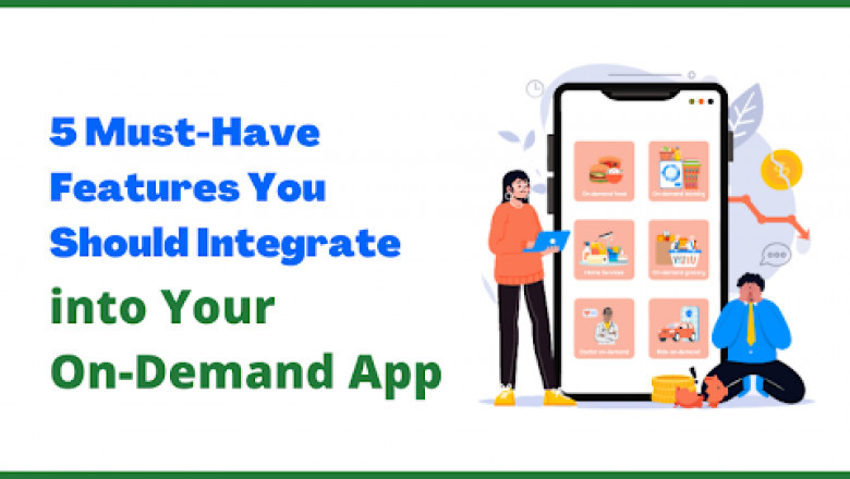5 Must-Have Features You Should Integrate into Your On-Demand App