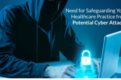 Need for safeguarding your healthcare practice from potential cyber attacks