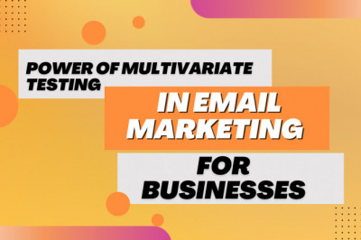 Power of Multivariate Testing in Email Marketing for businesses