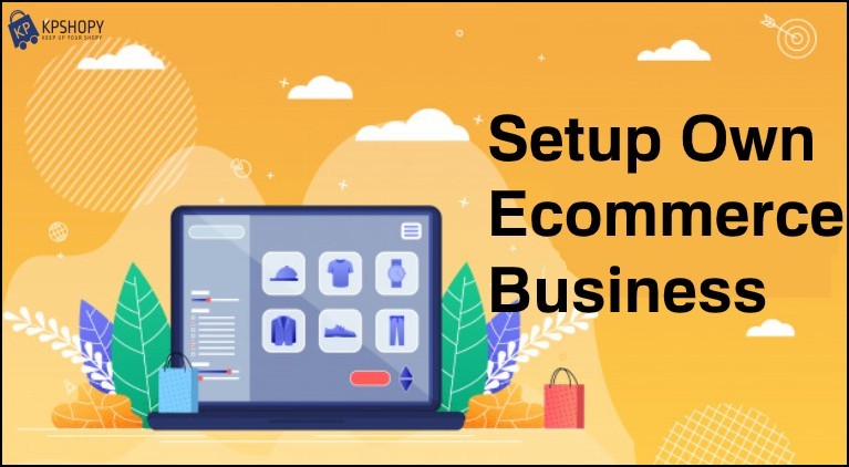 How to Setup Your Own Ecommerce Business