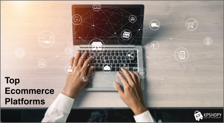 Top Ecommerce Platforms for Success of Online Stores