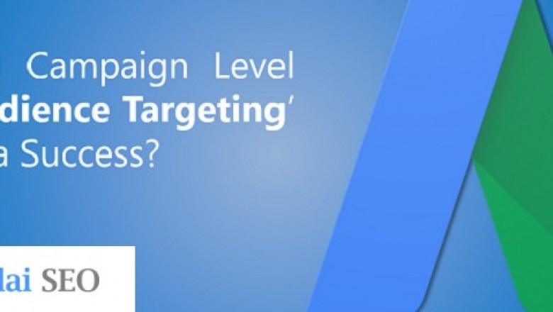 Now Assign Audience Lists at Campaign Level in Google AdWords with “Audience Targeting”