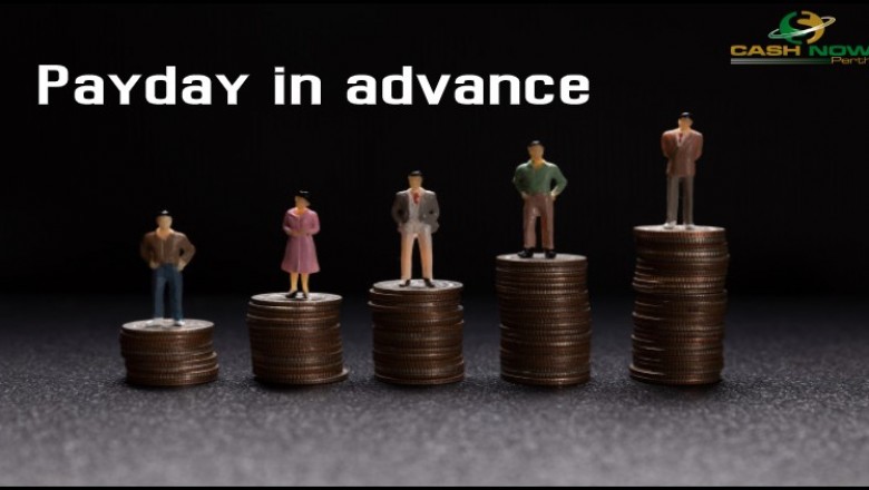 Payday in advance- A Quick Payoff