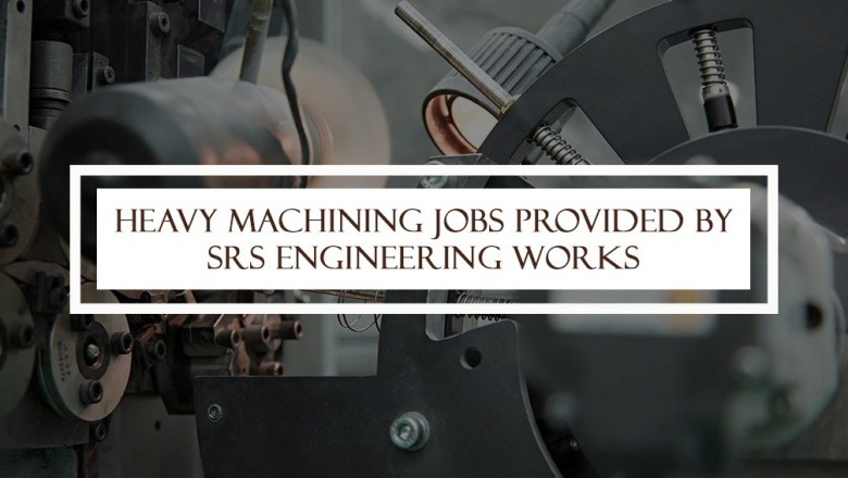 Heavy Machining Jobs Provided by SRS Engineering | SRS Engineering Works
