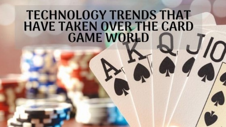 Technology Trends That Have Taken Over The Card Game World