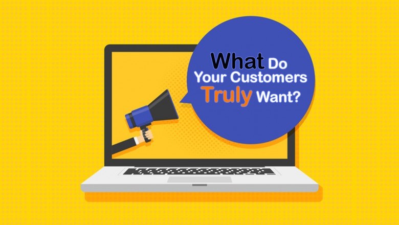 What Do Your Customers Truly Want?