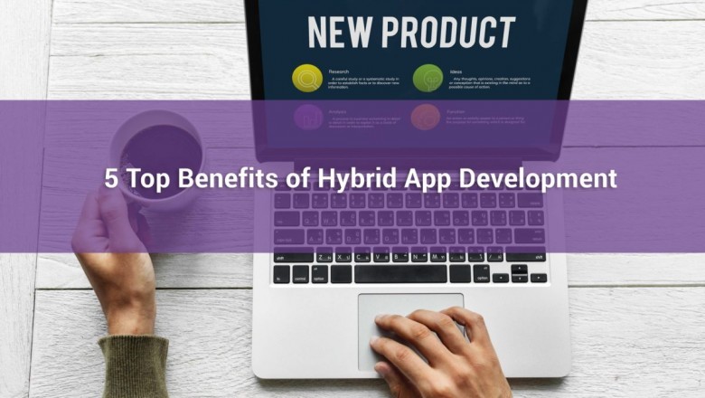 Top Benefits of Hybrid App Development