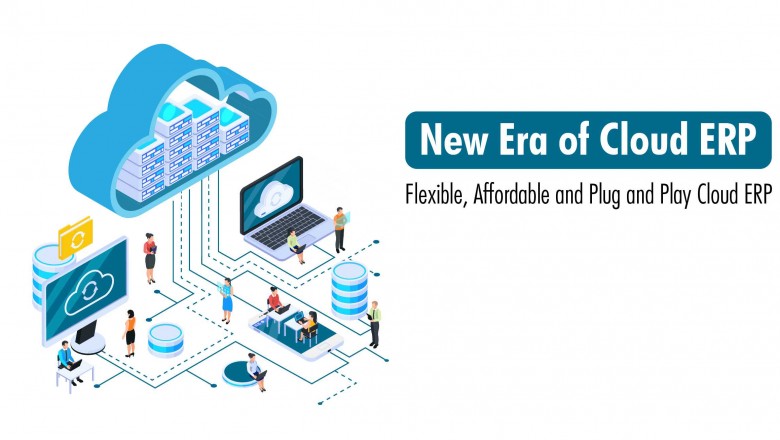 New Era of Cloud ERP: Flexible, Affordable and Plug and Play Cloud ERP
