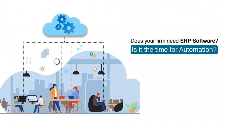 Does your firm need ERP software? Is it the time for automation?