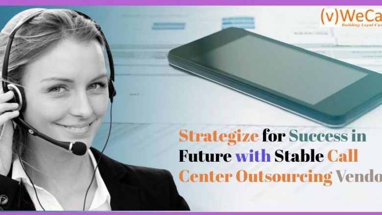 Strategize for Success in Future with Stable Call Center Outsourcing Vendors