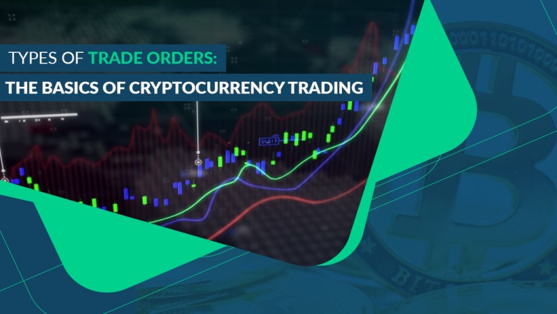Types of Trade Orders: The Basics of Cryptocurrency Trading