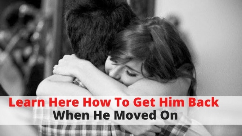 Learn here How To Get Him Back When He Moved On - How to Get Him Back