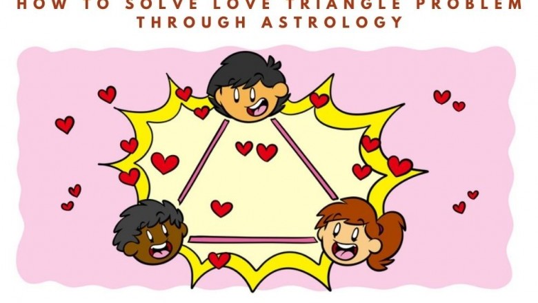 How to Solve Love Triangle Problem through Astrology