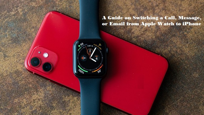 A Guide on Switching a Call, Message, or Email from Apple Watch to iPhone