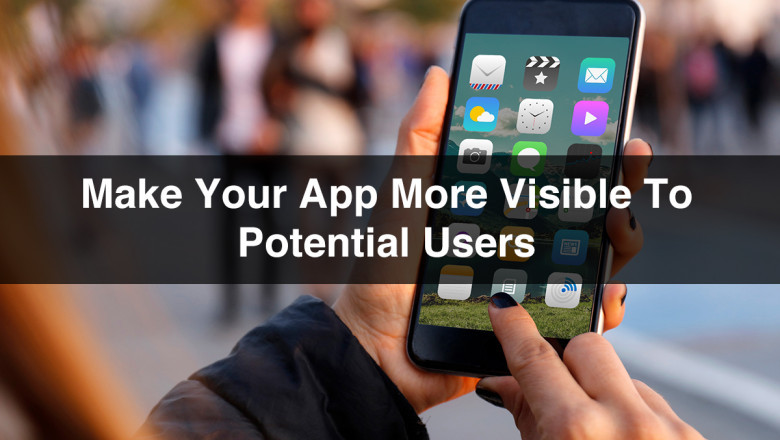 Tips To Make Your App More Visible To Potential Users