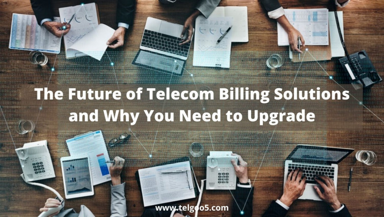 The Future of Telecom Billing Solutions and Why You Need to Upgrade