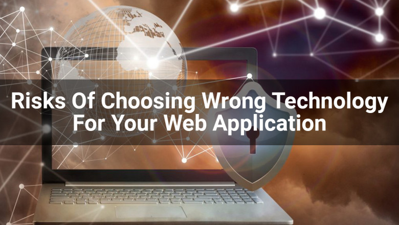 What Are The Risks Of Choosing Wrong Technology For Your Web Application?