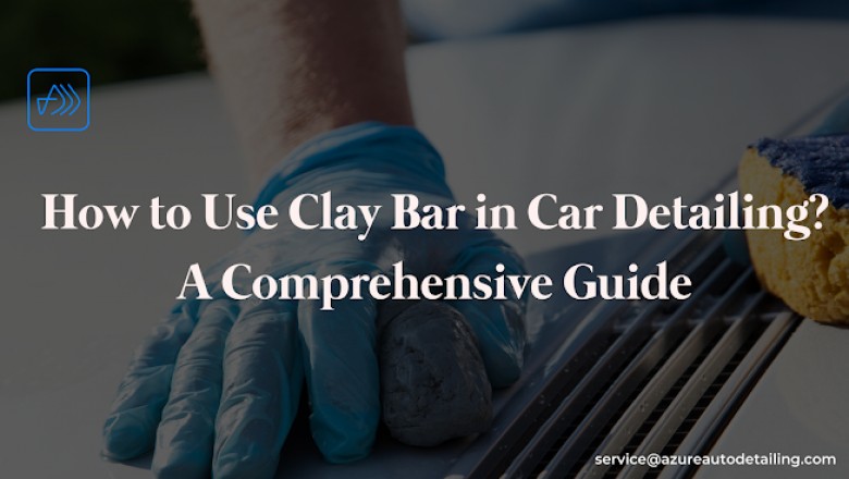 How to Use Clay Bar in Car Detailing? A Comprehensive Guide