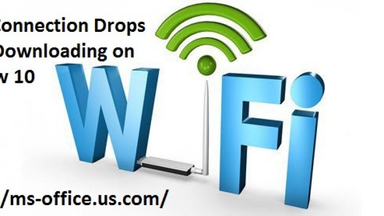 How to Resolve it If Wi -Fi Connection Drops When Downloading on Window 10?