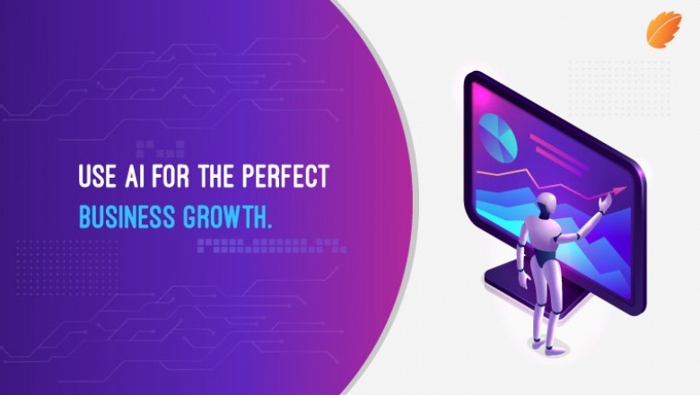 Use Artificial Intelligence for the Perfect Business Growth