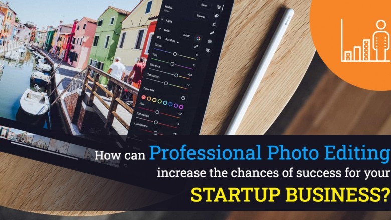 How Can Professional Photo Editing Increase The Chances Of Success For Your Startup Business?