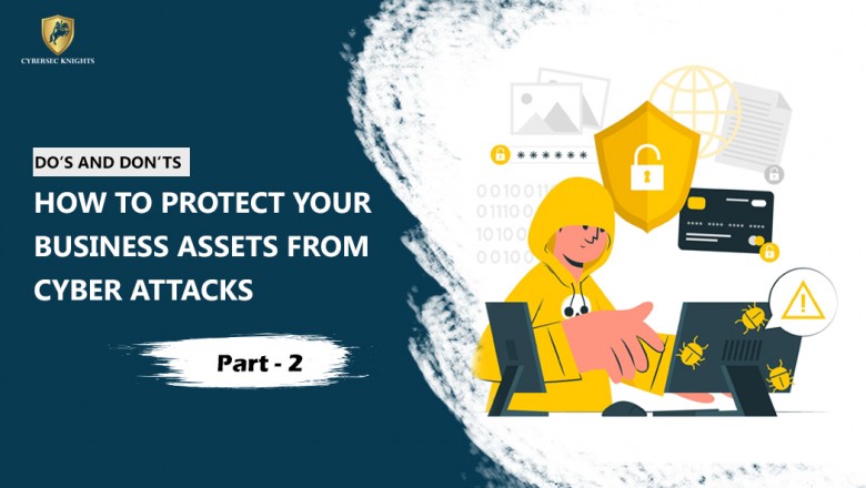 Do’s and Don’ts To Protect Your Business Assets From Cyber Attacks