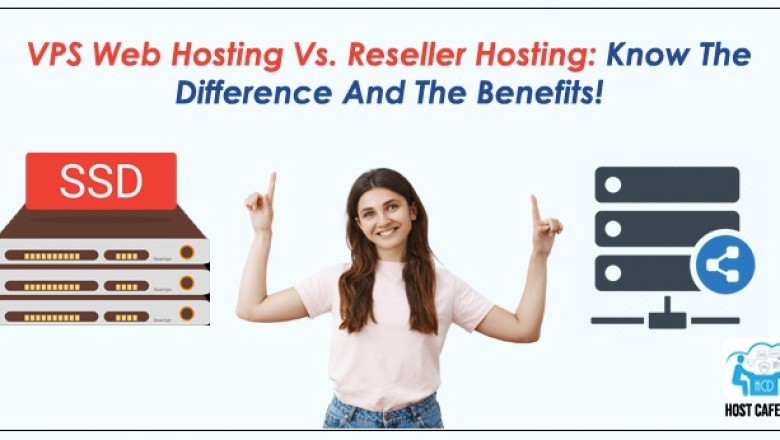 VPS Hosting Vs Reseller Hosting: Know the Difference and the Benefits!