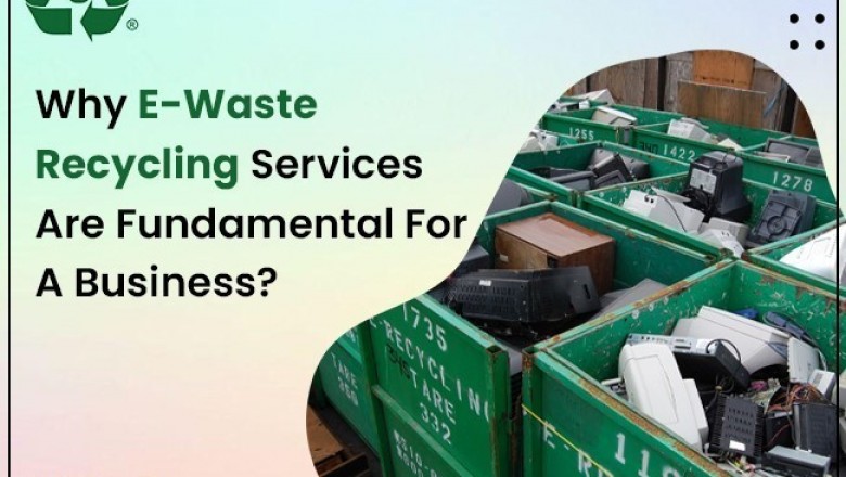 Why E-Waste Recycling Services Are Fundamental For A Business?