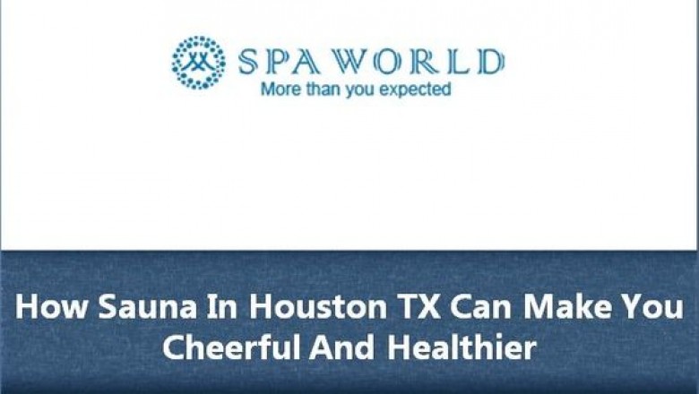 How Sauna In Houston TX Can Make You Cheerful And Healthier?