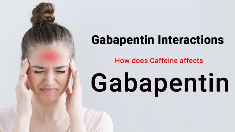 Gabapentin Interactions: How does Caffeine affects Gabapentin