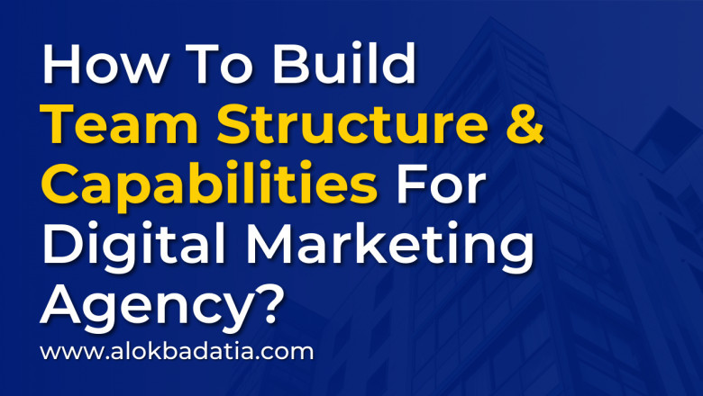 How to build team structure & capabilities for Digital Marketing Agency?