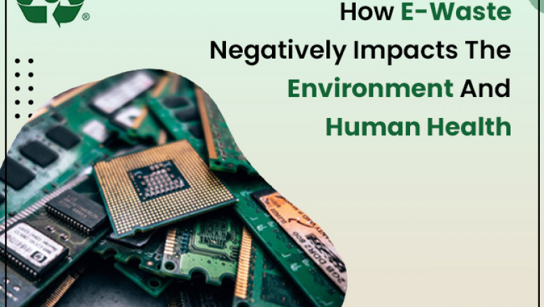 How E-Waste Negatively Impacts the Environment and Human Health