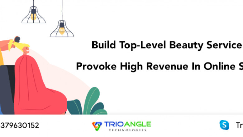 Build Top-Level Beauty Service App To Provoke High Revenue In Online Startups
